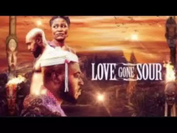 Video: LOVE GONE SOUR - [Part 1] Latest 2018 Nigerian Nollywood Drama Movie